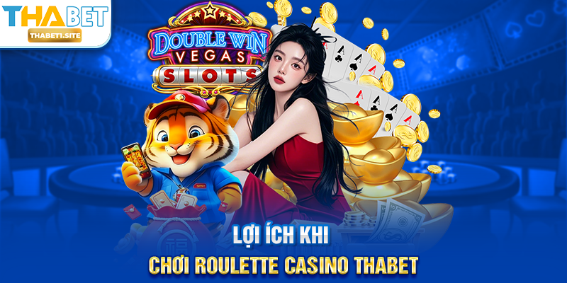 Roulette Casino THABET – Trải Nghiệm Vòng Quay May Mắn Đỉnh Cao Tại THABET 2 Lợi ích khi chơi Roulette Casino THABET
