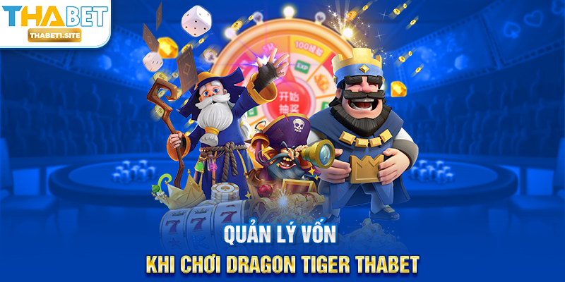 Dragon Tiger THABET – Trải Nghiệm Sòng Bạc Hấp Dẫn Với Cược Nhanh Tại THABET 2 Quản lý vốn khi chơi Dragon Tiger THABET