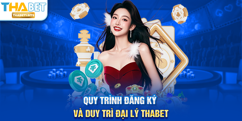Đại Lý THABET – Cơ Hội Hợp Tác Uy Tín, Thu Nhập Ổn Định Và Phát Triển Bền Vững 2 Quy trình đăng ký và duy trì Đại Lý THABET