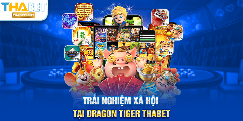 Dragon Tiger THABET – Trải Nghiệm Sòng Bạc Hấp Dẫn Với Cược Nhanh Tại THABET 3 Trải nghiệm xã hội tại Dragon Tiger THABET