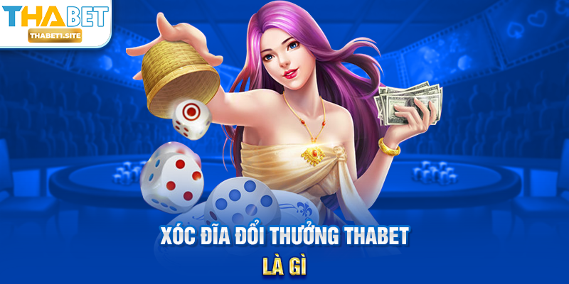 Xóc Đĩa Đổi Thưởng THABET – Trò Chơi Cổ Điển Với Cơ Hội Nhận Thưởng Hấp Dẫn Tại THABET 1 Xóc Đĩa Đổi Thưởng THABET là gì?
