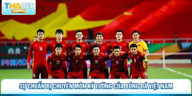 Đội Tuyển Bóng Đá Quốc Gia Việt Nam – Những Thay Đổi Mới Nhất 1 Sự chuẩn bị chuyên môn kỹ lưỡng của bóng đá Việt Nam